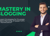 Mastery in Blogging: 10 Expert Strategies for Strategic Content Planning, Engagement, and Monetization