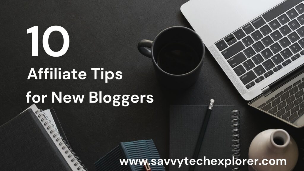 10 Affiliate Tips for New Bloggers