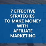 7 Effective Strategies to Make Money with Affiliate Marketing