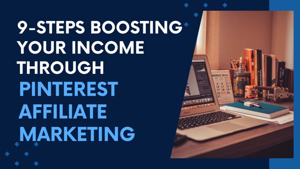 9 Steps to Boosting Your Income through Pinterest Affiliate Marketing