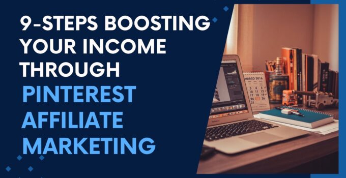 9 Steps to Boosting Your Income through Pinterest Affiliate Marketing