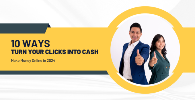 Make Money Online in 2024: 10 Ways to Turn Your Clicks into Cash