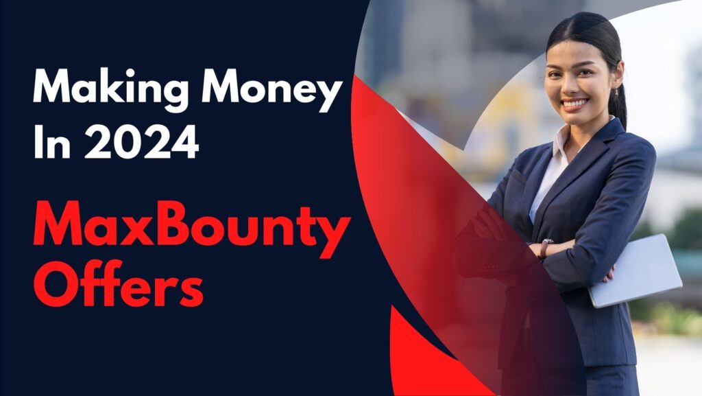 Making Money with MaxBounty Offers in 2024