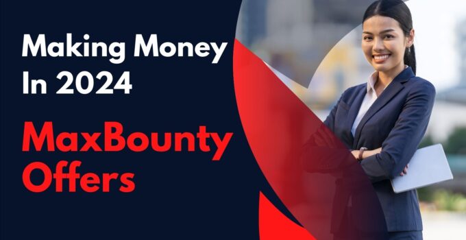 Making Money with MaxBounty Offers in 2024