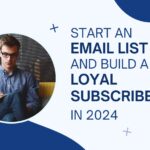 How to Start an Email List and Build a Loyal Subscriber Base in 2024