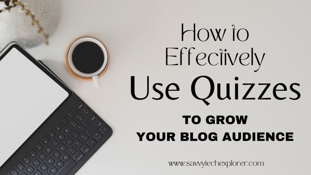 How to Effectively Use Quizzes to Grow Your Blog Audience